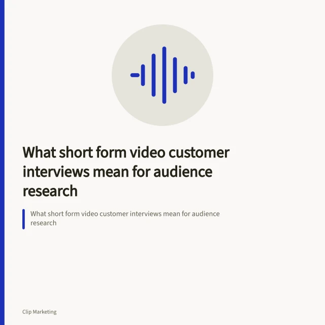What short form video customer interviews mean for audience research. What short form video customer interviews mean for audience research