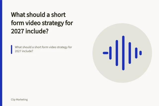 What should a short form video strategy for 2027 include?. What should a short form video strategy for 2027 include?